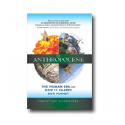 The Anthropocene: The Human Era and How It Shapes Our Planet