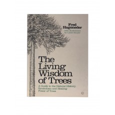 The Living Wisdom of Trees - A Guide to the Natural History, Symbolism and Healing Power of Trees by Fred Haganeder