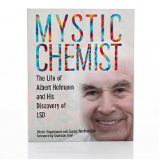 Mystic Chemist: The Life of Albert Hofmann and His Discovery of LSD